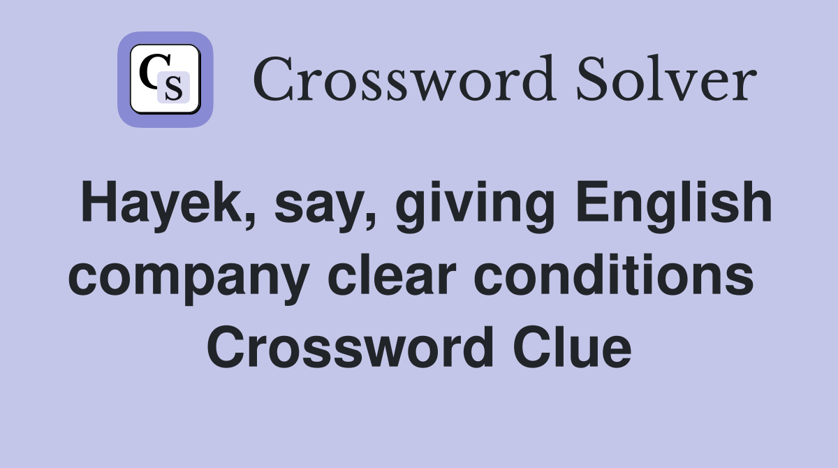 Hayek, say, giving English company clear conditions  Crossword Clue
