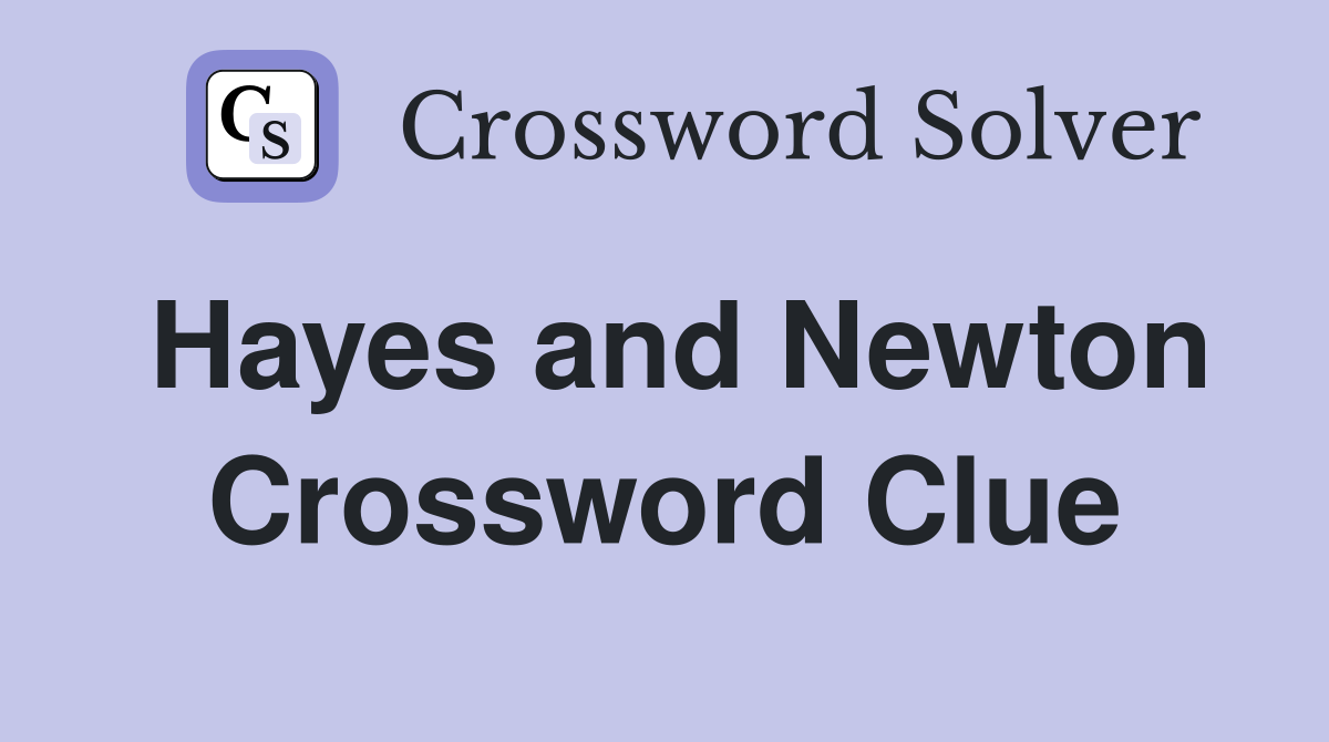 Hayes and Newton Crossword Clue