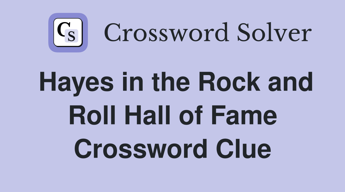 Hayes in the Rock and Roll Hall of Fame Crossword Clue
