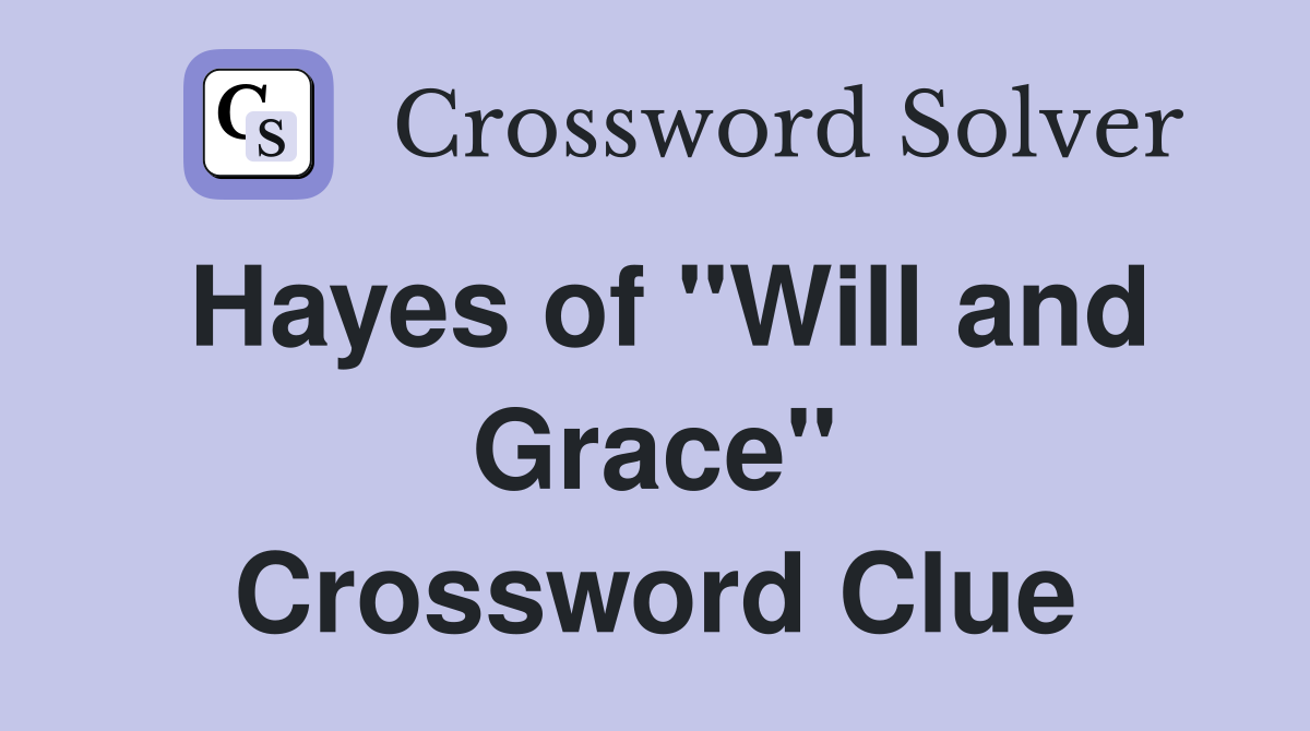 Hayes of "Will and Grace" Crossword Clue