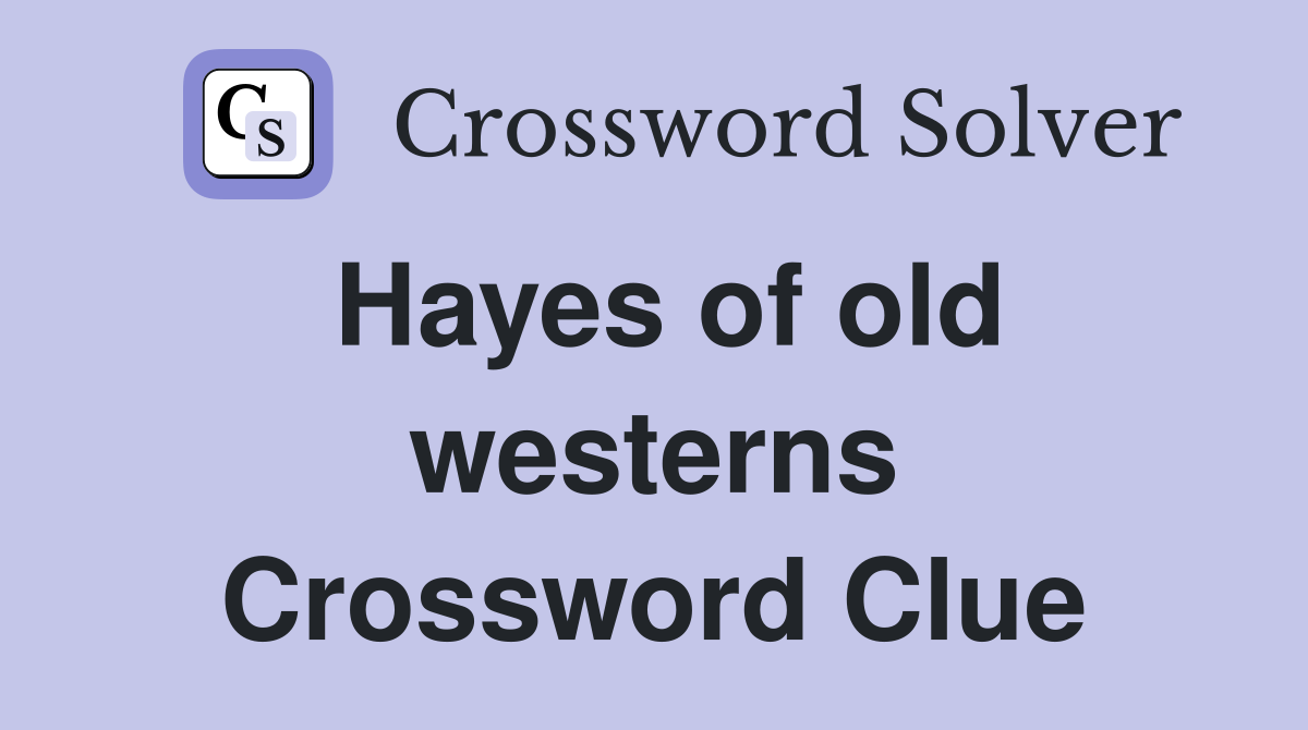 Hayes of old westerns Crossword Clue
