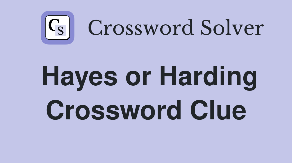 Hayes or Harding Crossword Clue