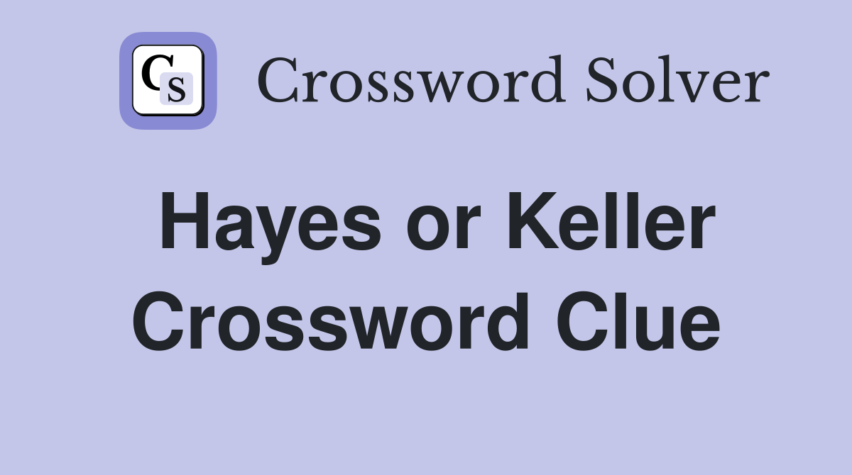 Hayes or Keller Crossword Clue
