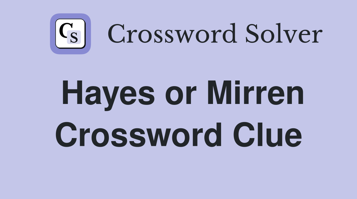 Hayes or Mirren Crossword Clue