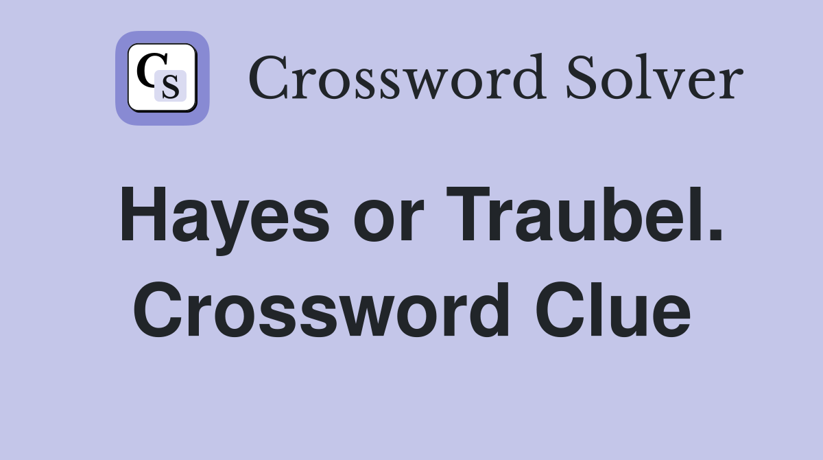 Hayes or Traubel. Crossword Clue