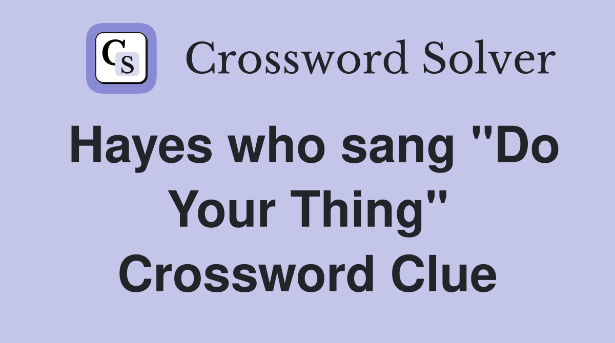 Hayes who sang "Do Your Thing" Crossword Clue