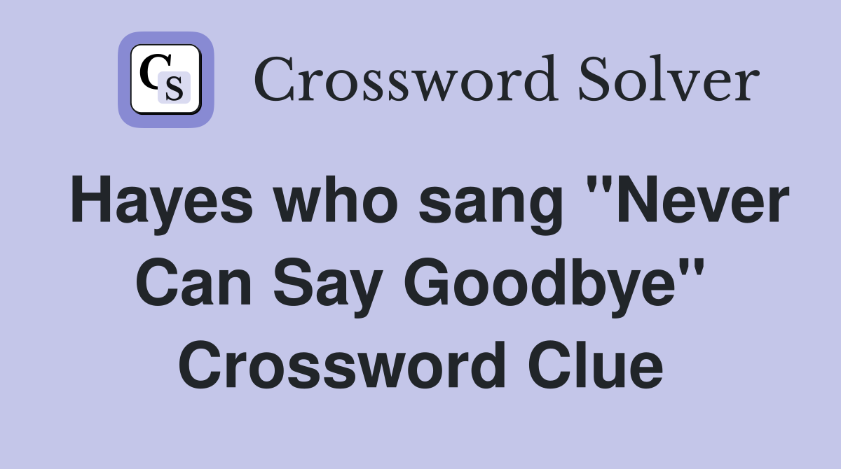 Hayes who sang "Never Can Say Goodbye" Crossword Clue