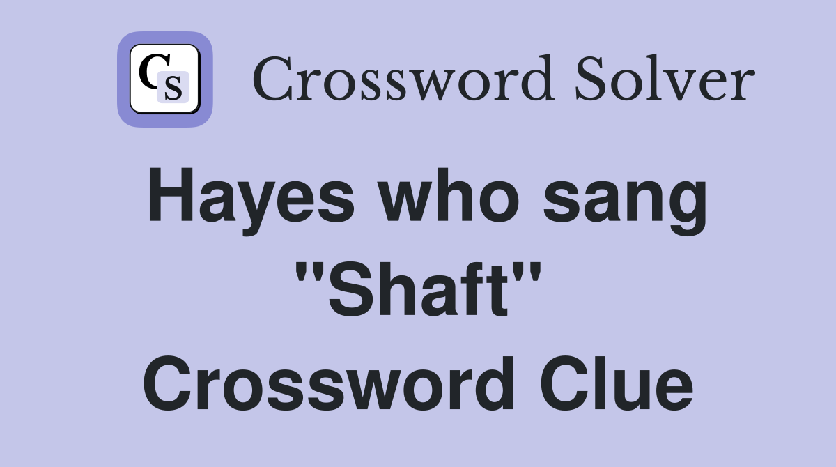 Hayes who sang "Shaft" Crossword Clue