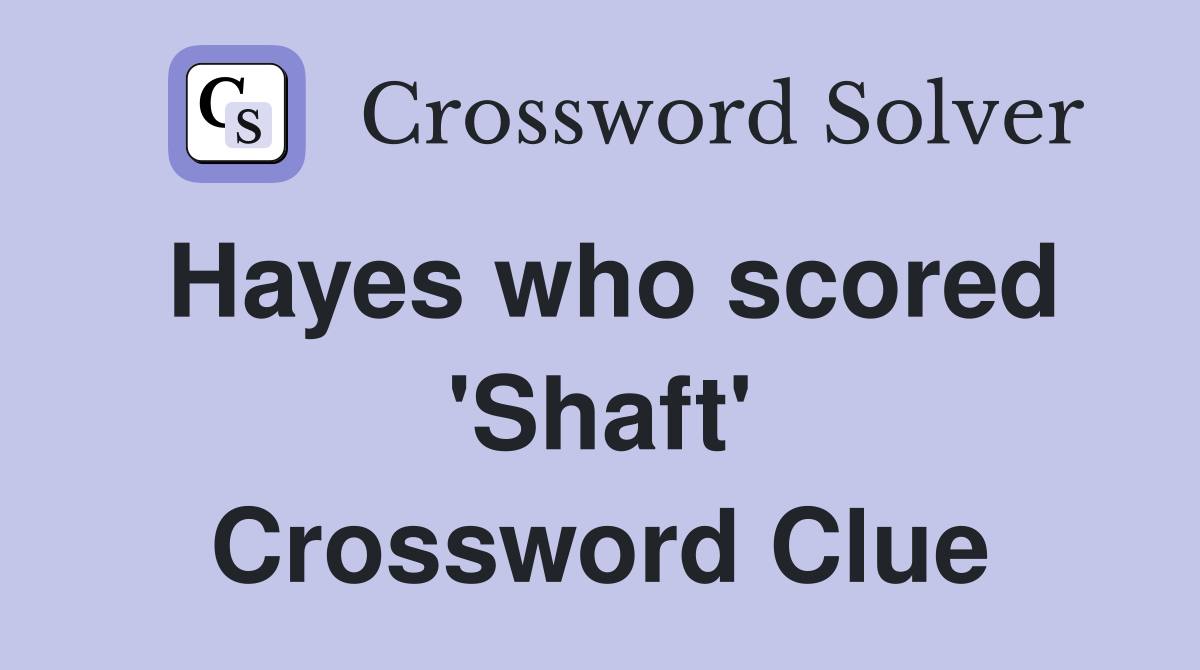 Hayes who scored 'Shaft' Crossword Clue
