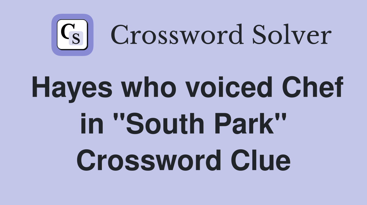 Hayes who voiced Chef in "South Park" Crossword Clue