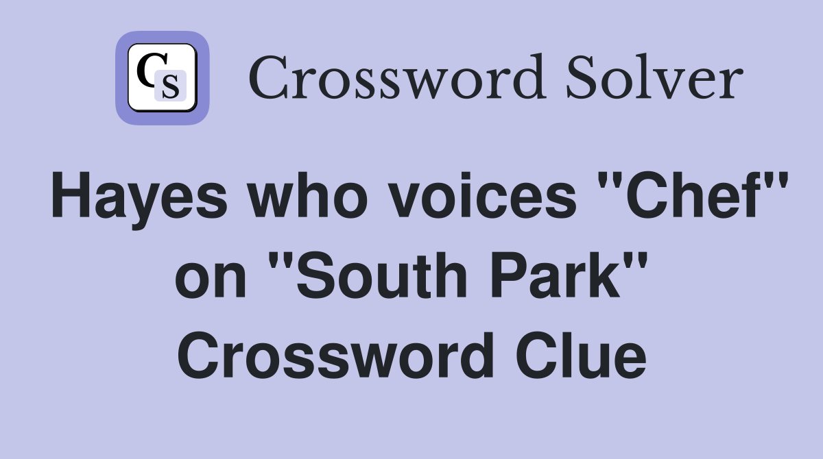 Hayes who voices "Chef" on "South Park" Crossword Clue