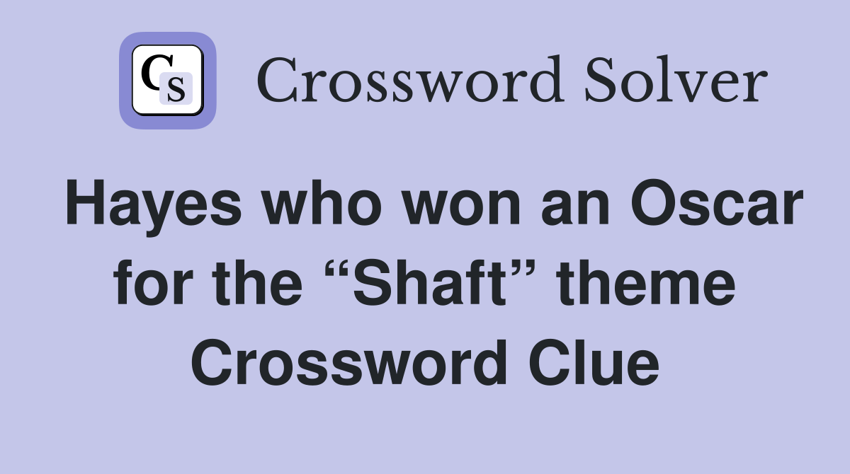 Hayes who won an Oscar for the “Shaft” theme Crossword Clue