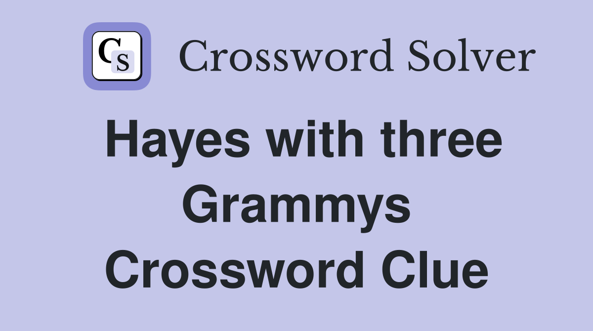 Hayes with three Grammys Crossword Clue