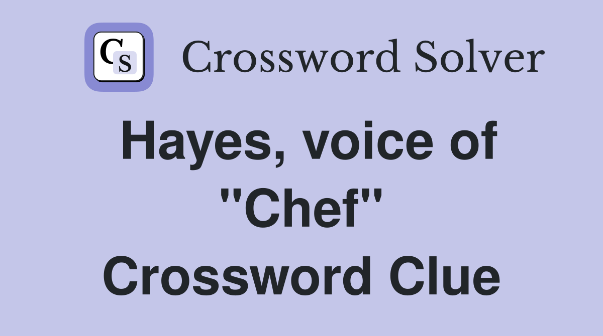 Hayes, voice of "Chef" Crossword Clue