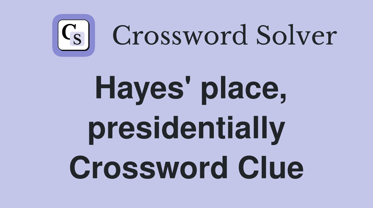 Hayes' place, presidentially Crossword Clue