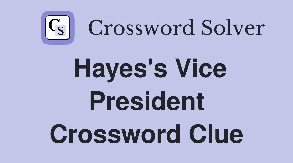Hayes's Vice President Crossword Clue