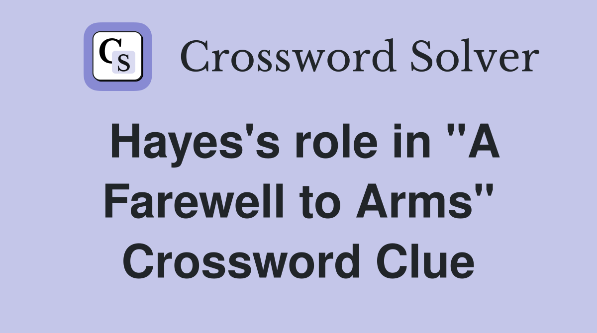 Hayes's role in "A Farewell to Arms" Crossword Clue