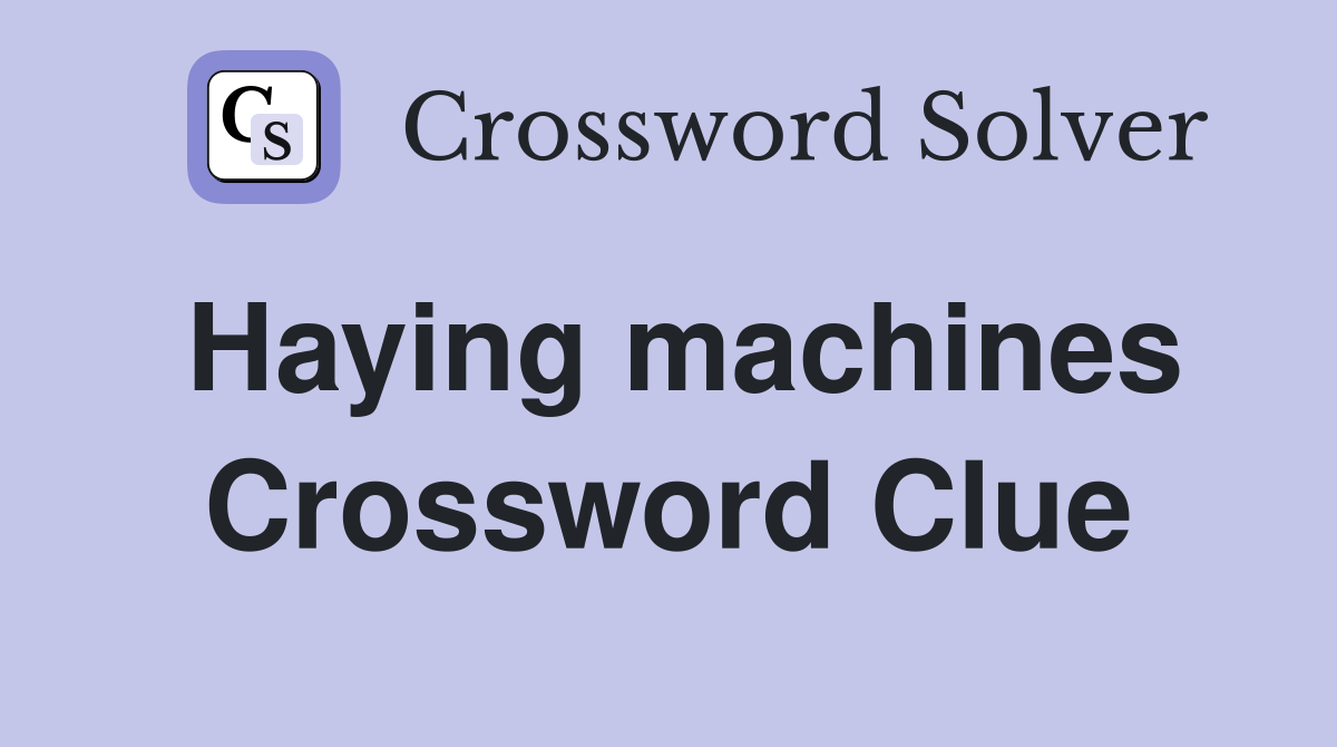 Haying machines Crossword Clue