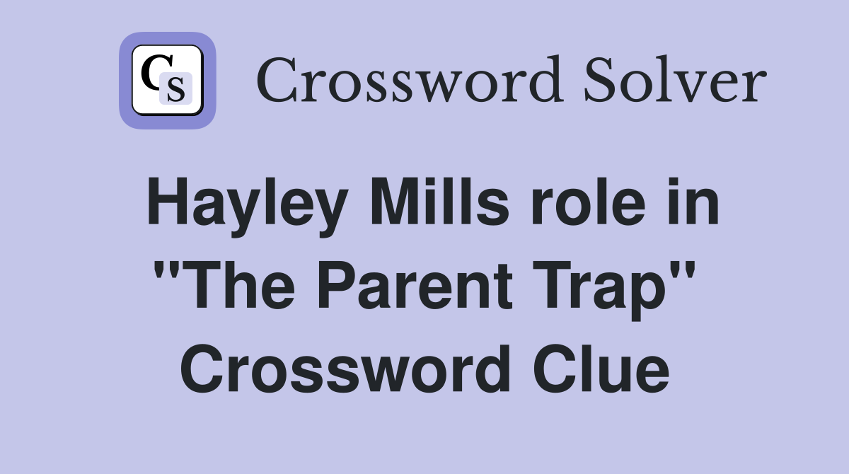 Hayley Mills role in "The Parent Trap" Crossword Clue