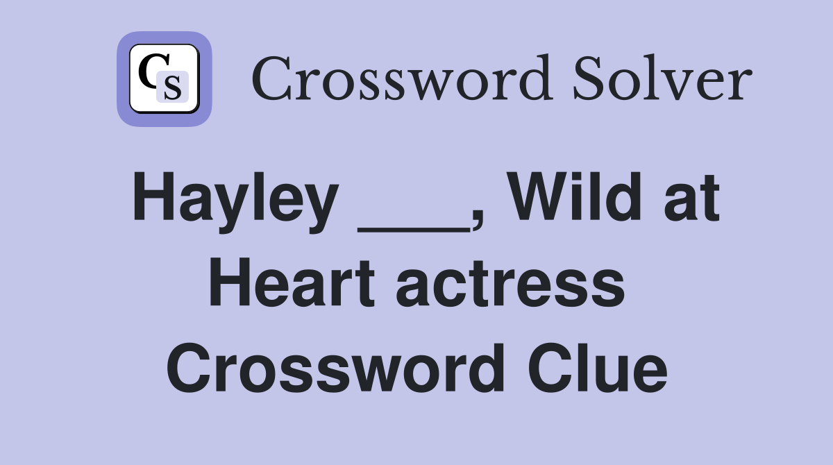 Hayley ___, Wild at Heart actress Crossword Clue