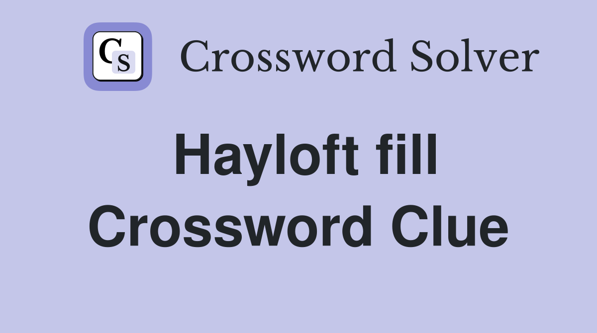 Hayloft fill Crossword Clue