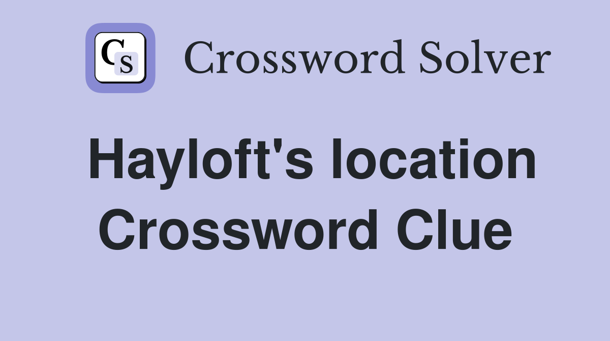 Hayloft's location Crossword Clue