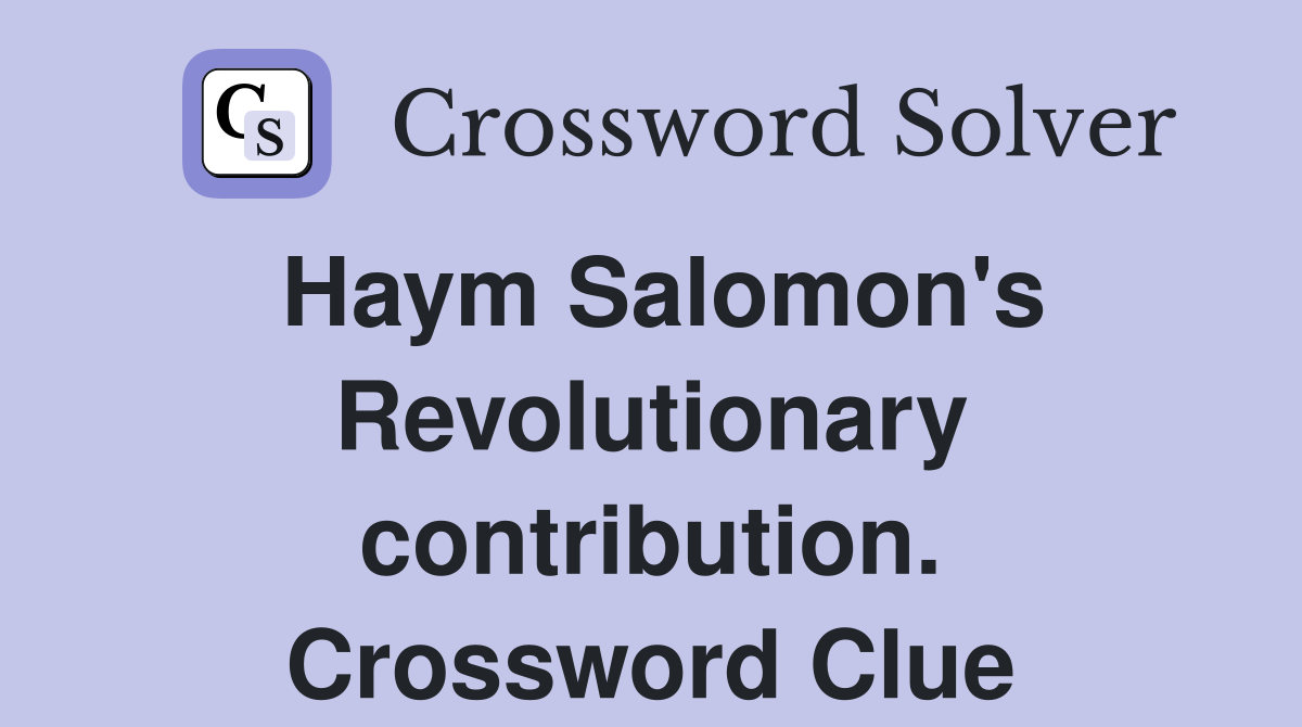 Haym Salomon's Revolutionary contribution. Crossword Clue