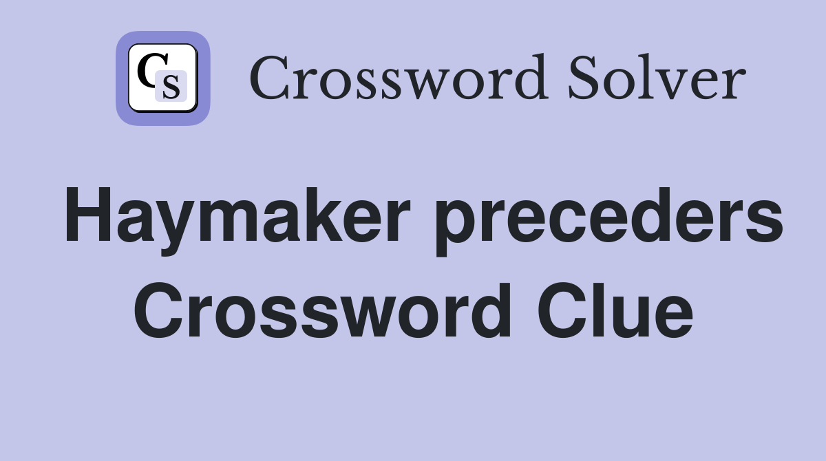 Haymaker preceders Crossword Clue