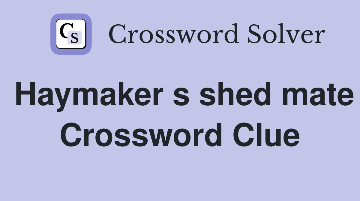Haymaker s shed mate Crossword Clue