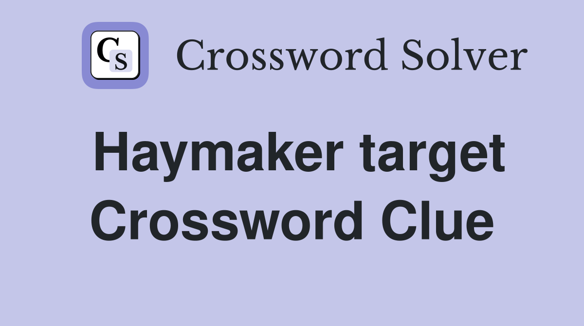 Haymaker target Crossword Clue