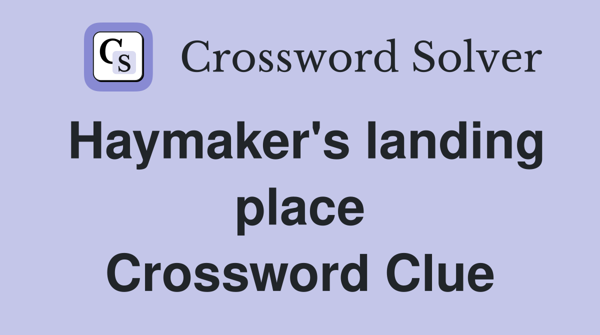 Haymaker's landing place Crossword Clue