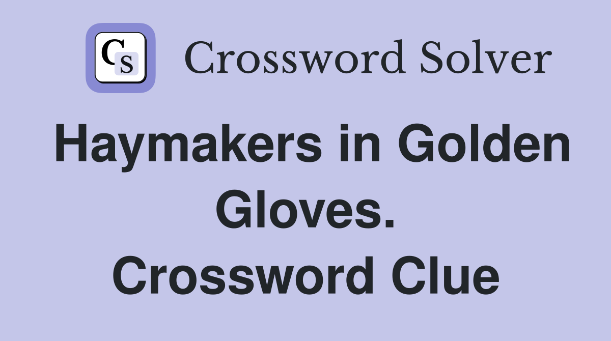 Haymakers in Golden Gloves. Crossword Clue