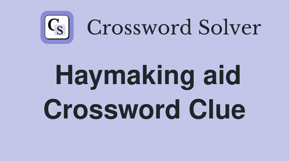 Haymaking aid Crossword Clue