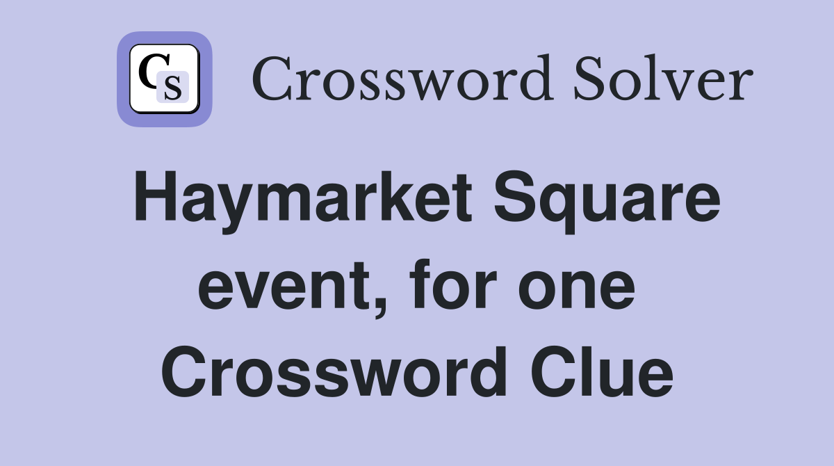 Haymarket Square event, for one Crossword Clue