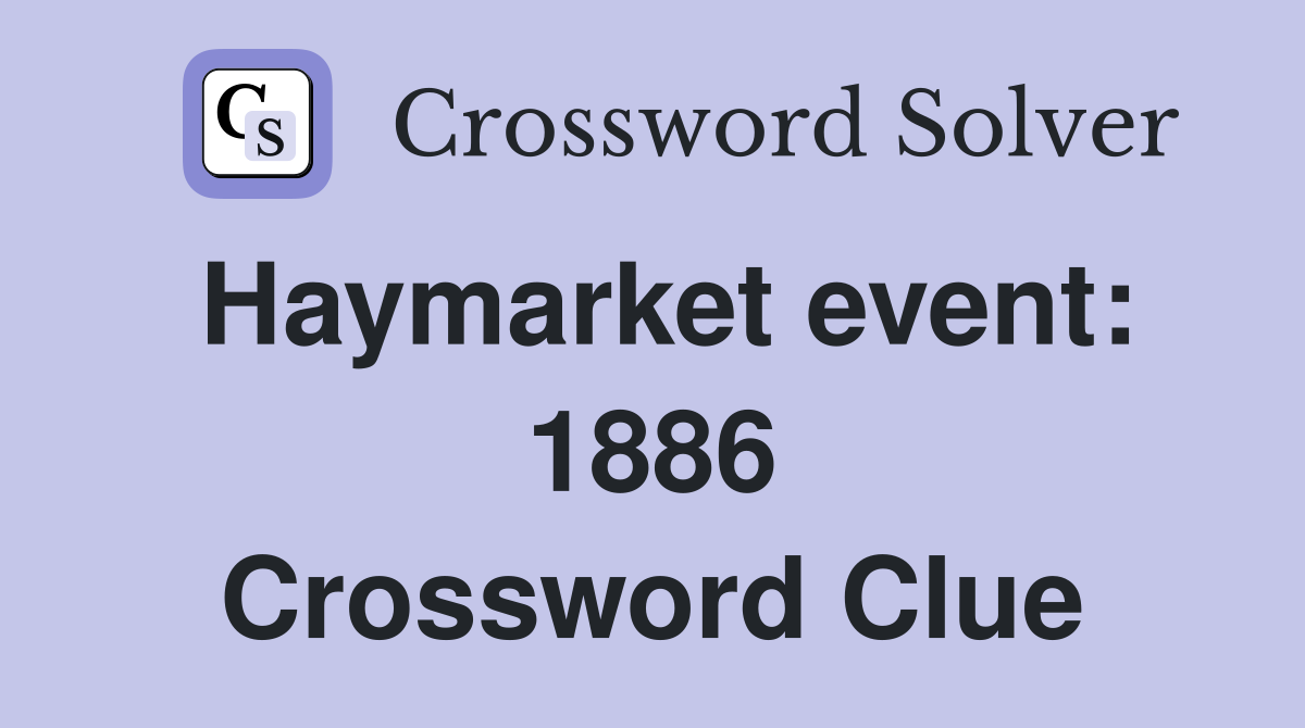Haymarket event: 1886 Crossword Clue