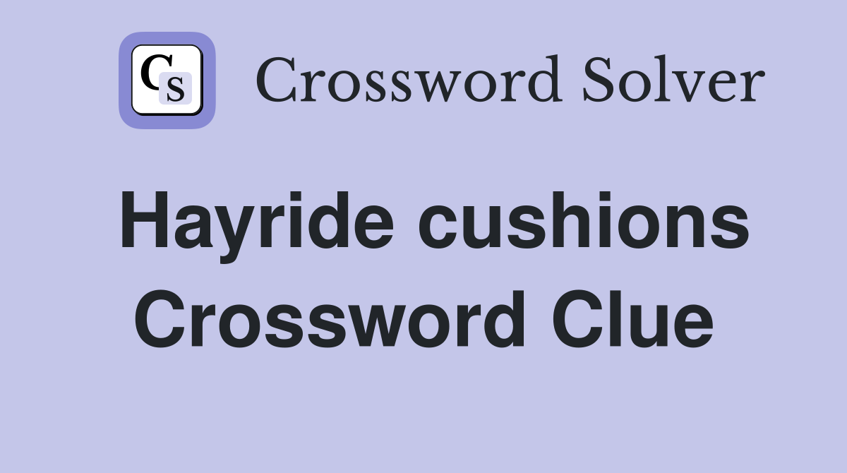 Hayride cushions Crossword Clue