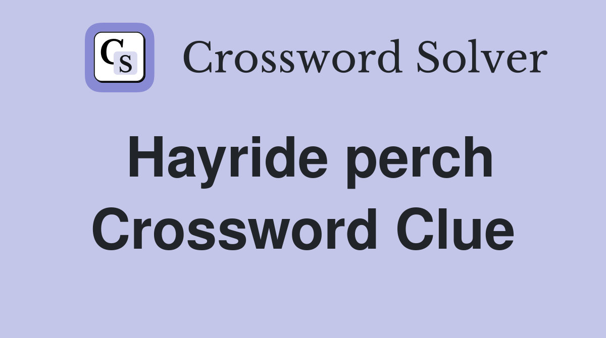 Hayride perch Crossword Clue
