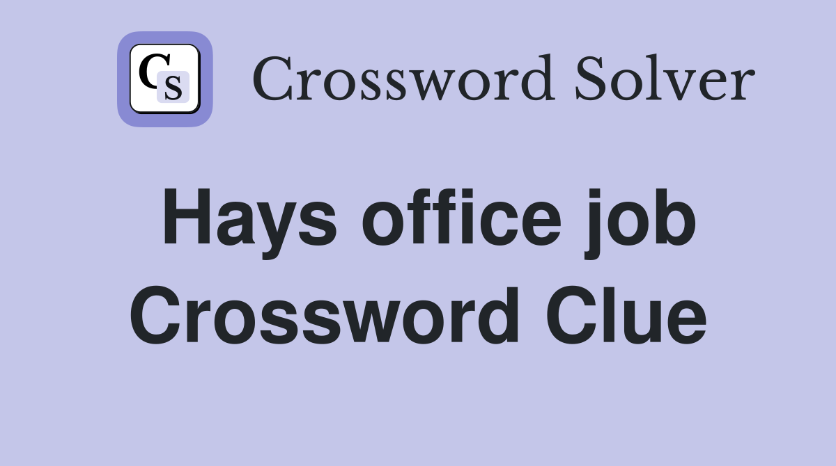 Hays office job Crossword Clue