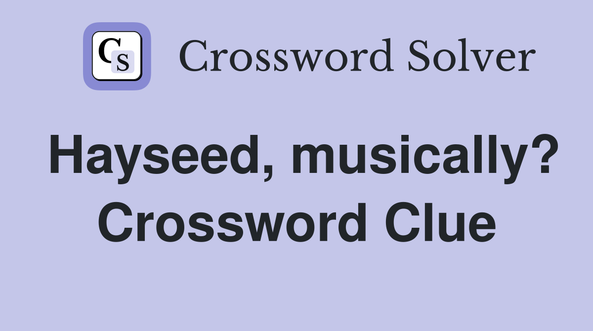 Hayseed, musically? Crossword Clue