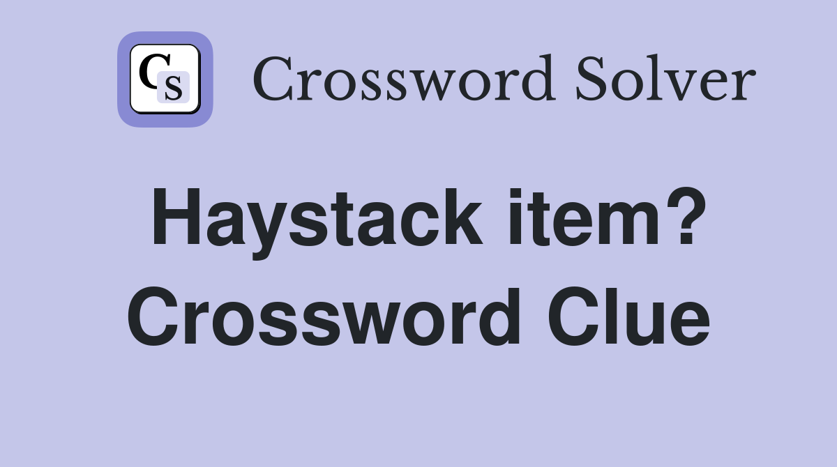 Haystack item? Crossword Clue