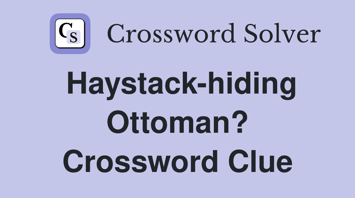 Haystack-hiding Ottoman? Crossword Clue