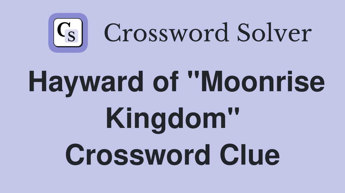 Hayward of "Moonrise Kingdom" Crossword Clue