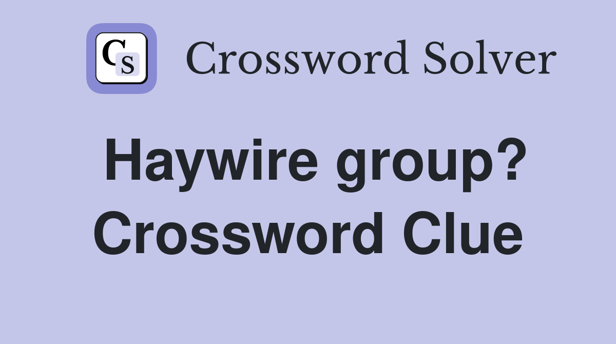 Haywire group? Crossword Clue