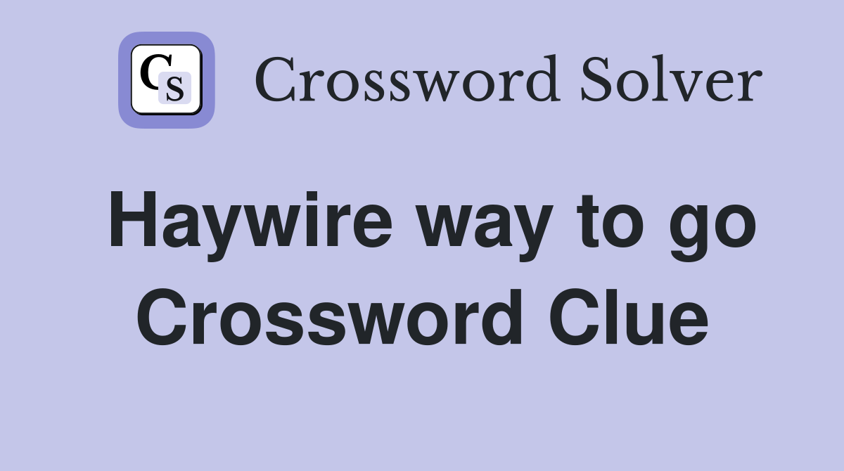 Haywire way to go Crossword Clue