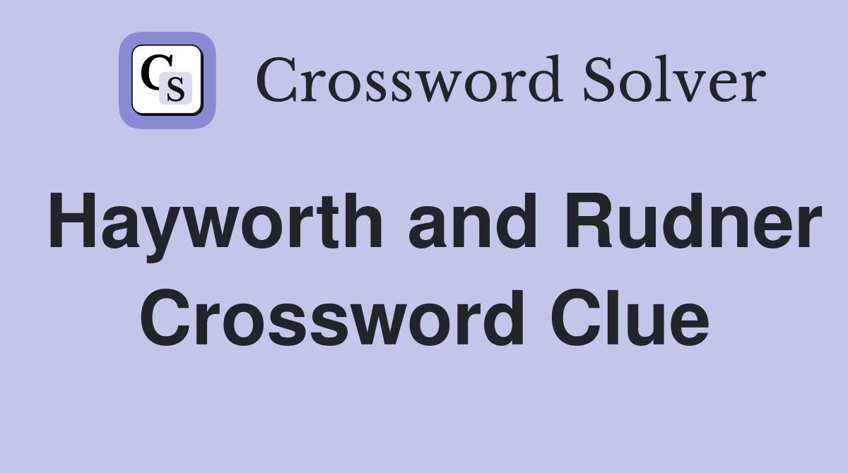 Hayworth and Rudner Crossword Clue
