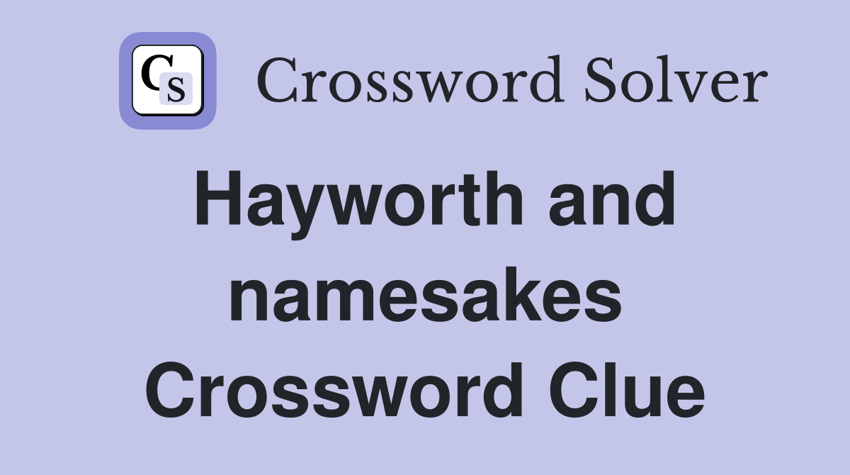 Hayworth and namesakes Crossword Clue
