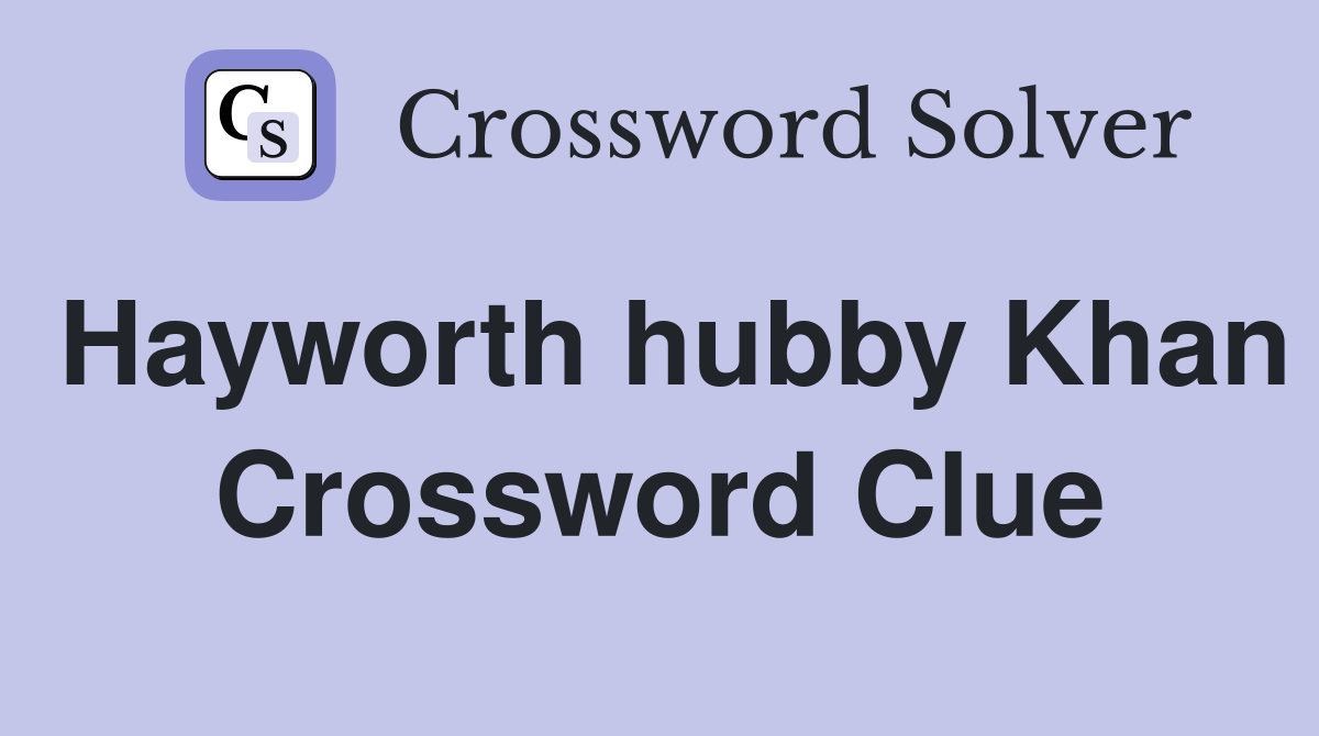 Hayworth hubby Khan Crossword Clue