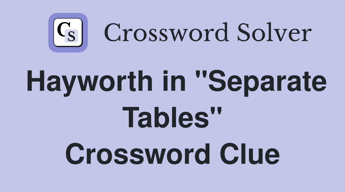 Hayworth in "Separate Tables" Crossword Clue