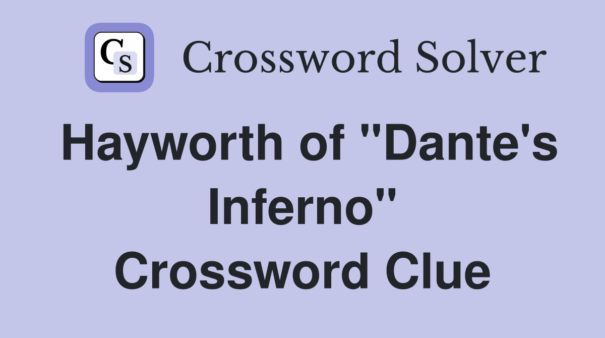 Hayworth of "Dante's Inferno" Crossword Clue
