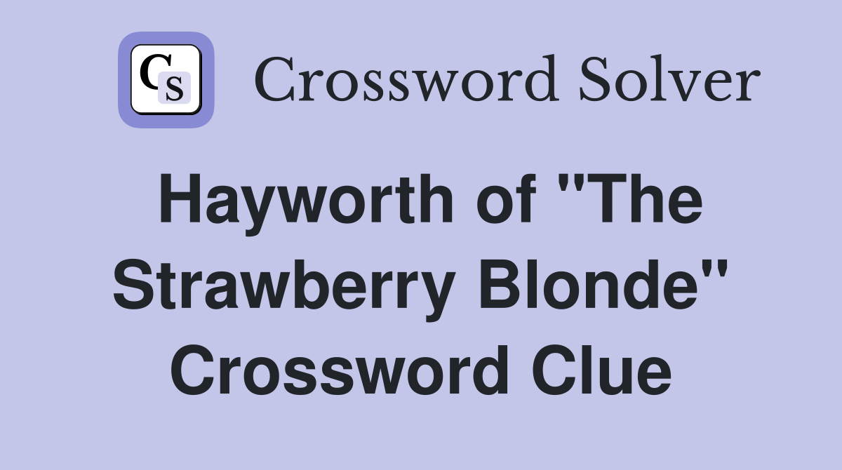 Hayworth of "The Strawberry Blonde" Crossword Clue